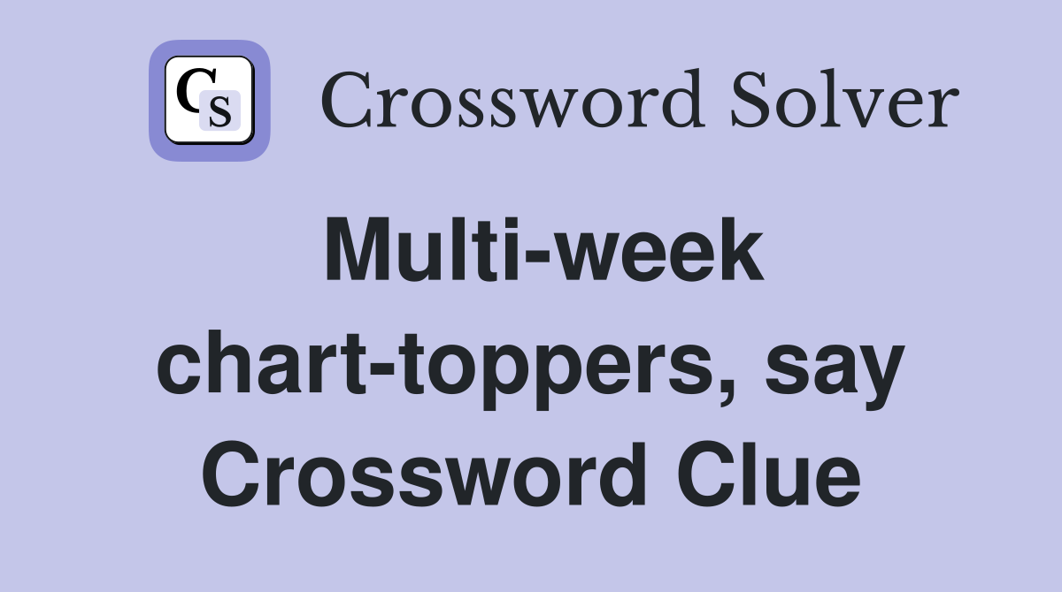 Multi-week chart-toppers, say Crossword Clue