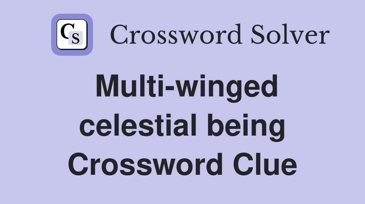 Multi-winged celestial being Crossword Clue