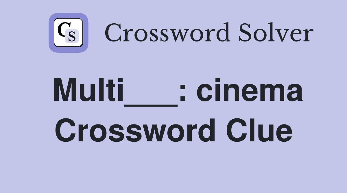 Multi___: cinema Crossword Clue
