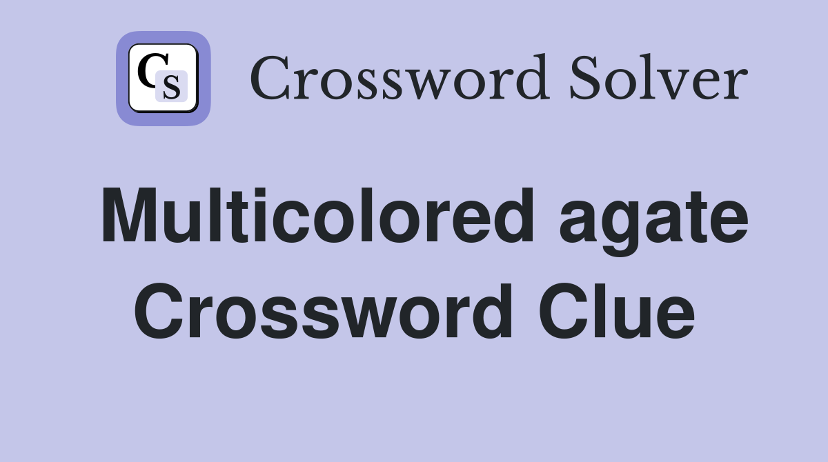 Multicolored agate Crossword Clue