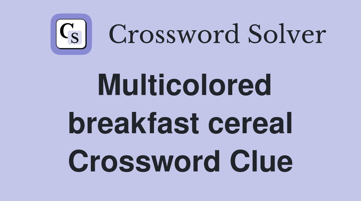 Multicolored breakfast cereal Crossword Clue