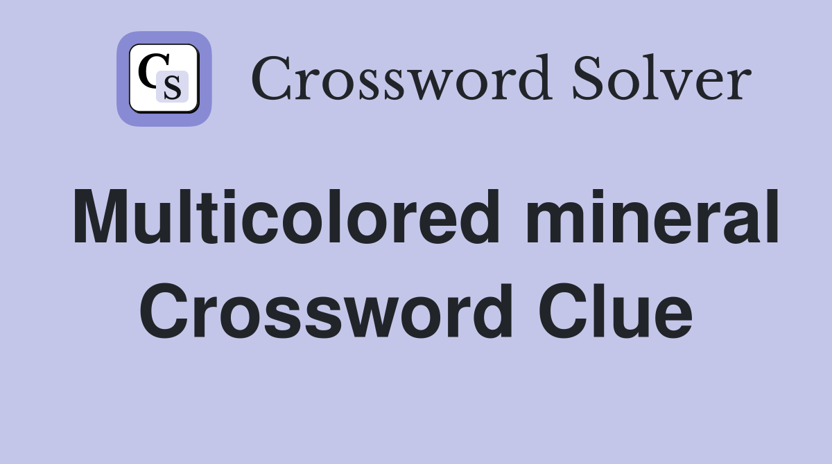 Multicolored mineral Crossword Clue