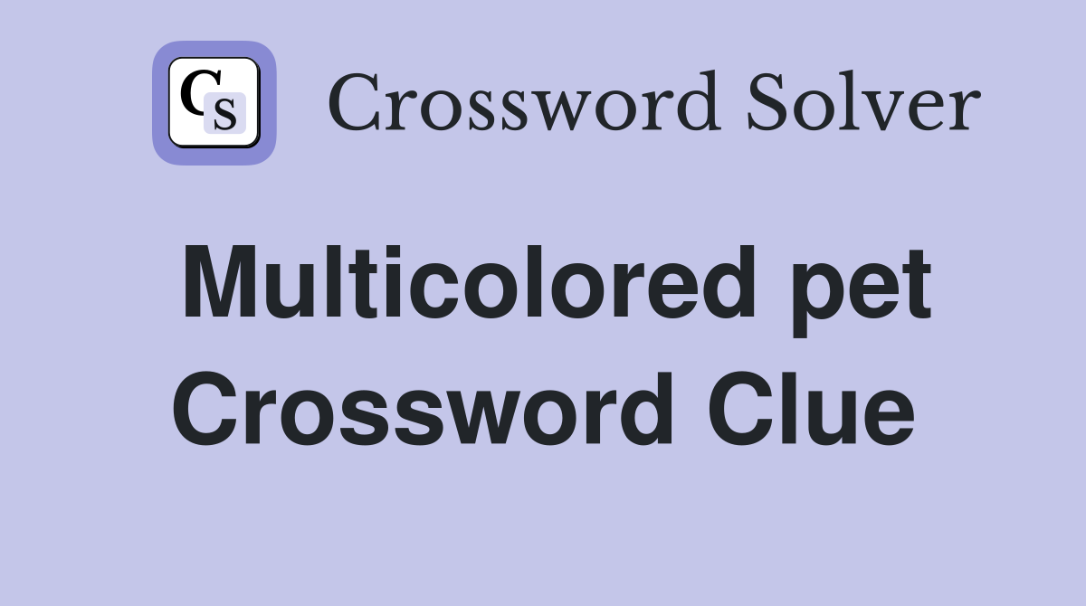 Multicolored pet Crossword Clue