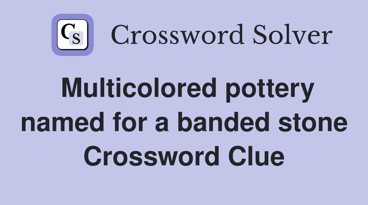 Multicolored pottery named for a banded stone Crossword Clue