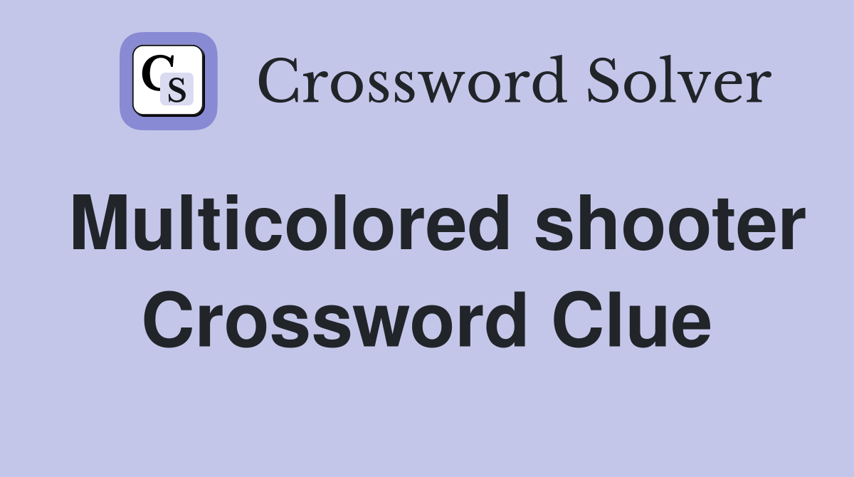 Multicolored shooter Crossword Clue