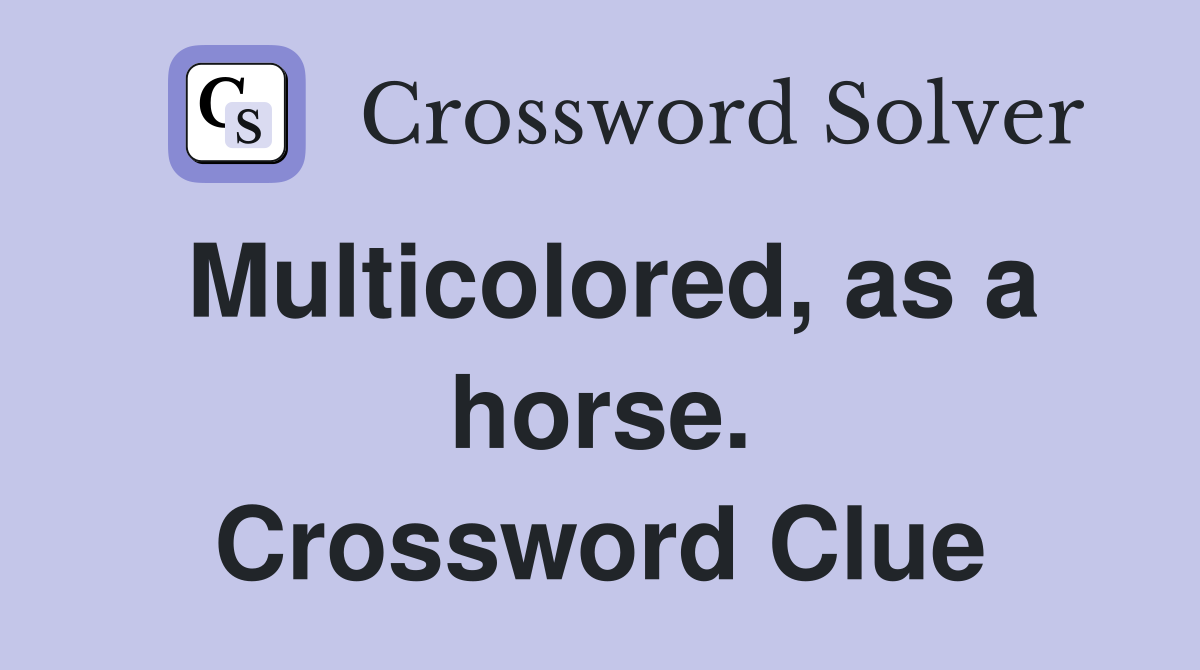Multicolored, as a horse. Crossword Clue