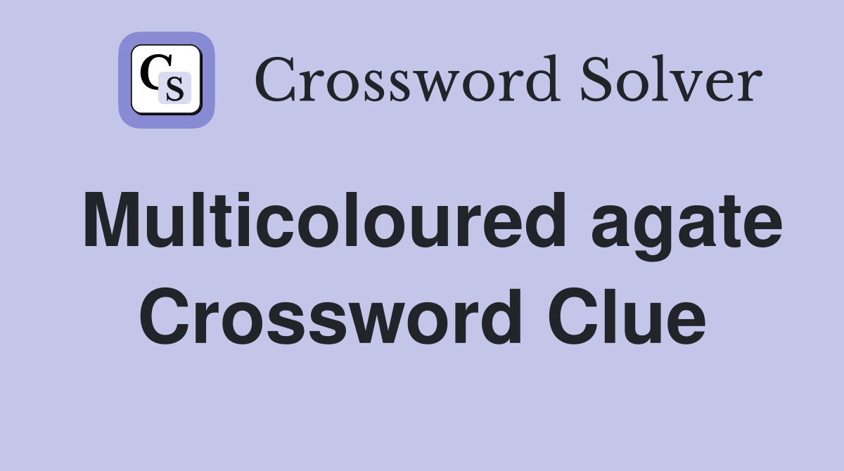 Multicoloured agate Crossword Clue