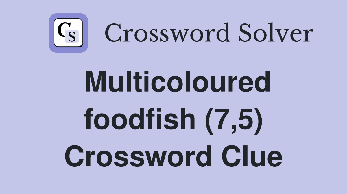 Multicoloured foodfish (7,5) Crossword Clue