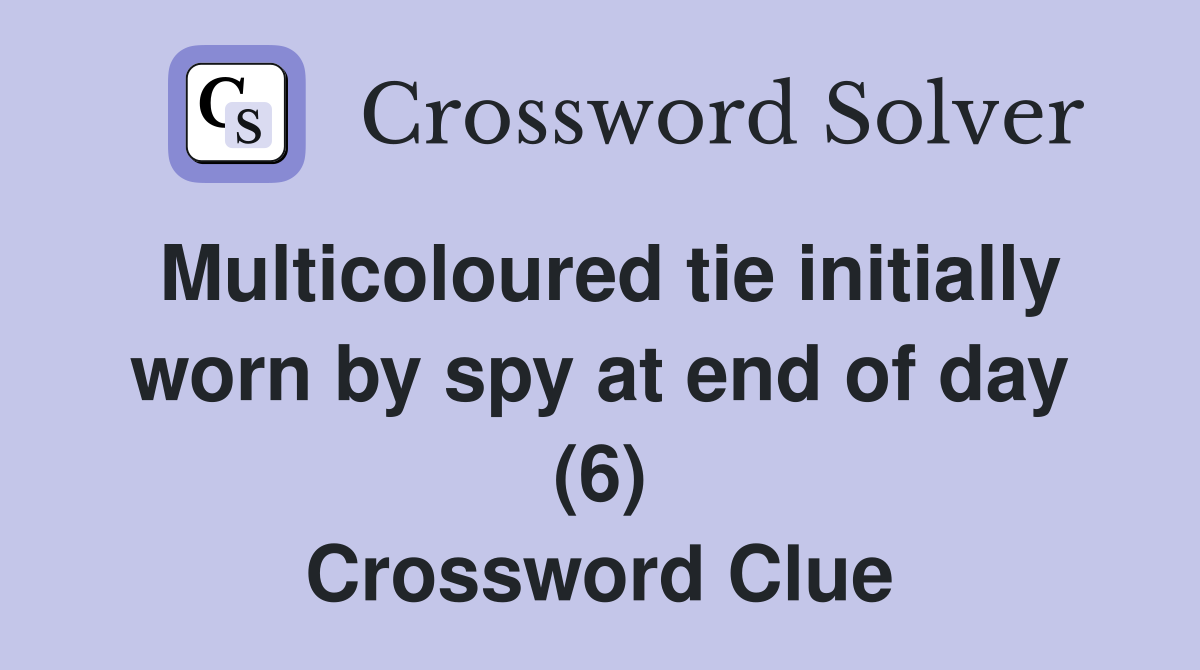 Multicoloured tie initially worn by spy at end of day (6) Crossword Clue