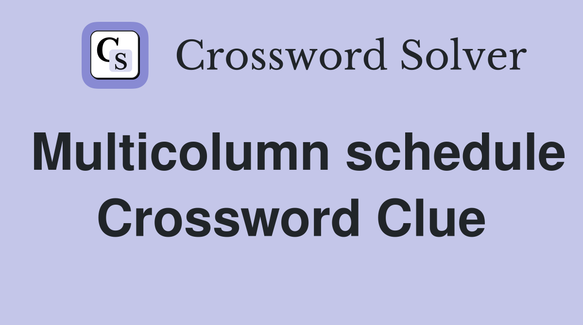 Multicolumn schedule Crossword Clue