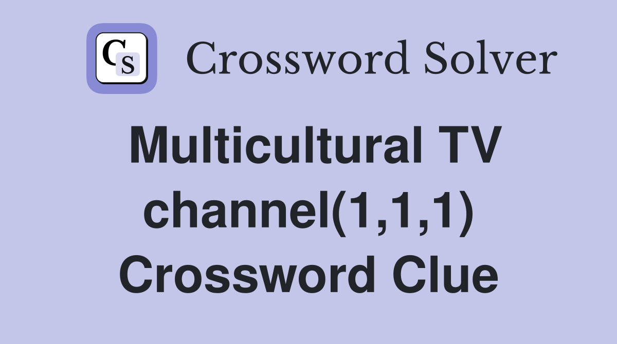 Multicultural TV channel(1,1,1) Crossword Clue