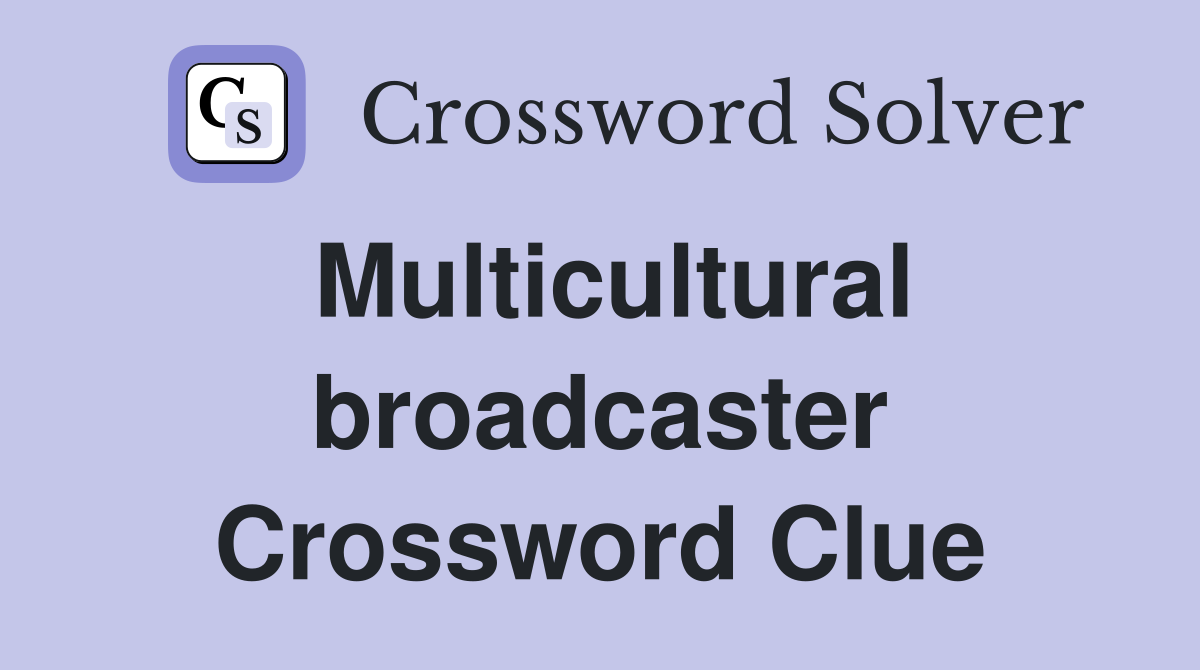 Multicultural broadcaster Crossword Clue