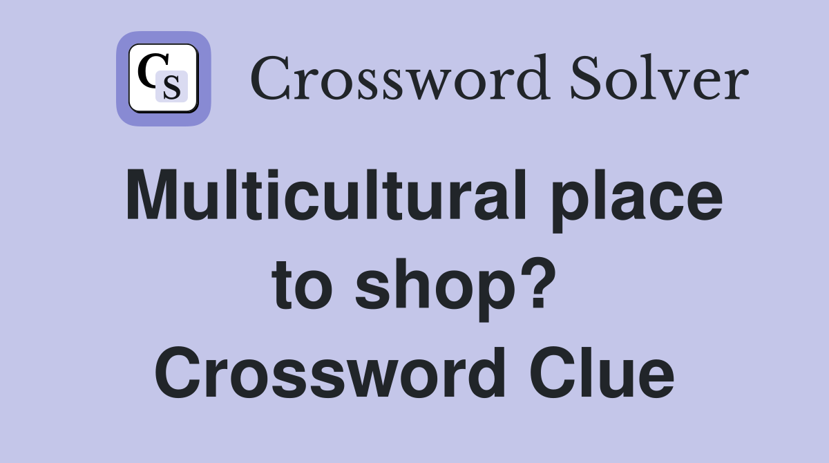 Multicultural place to shop? Crossword Clue