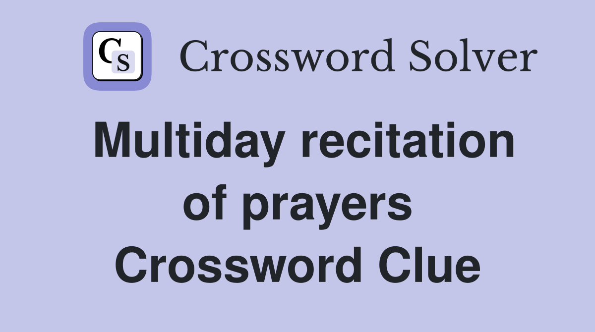 Multiday recitation of prayers Crossword Clue