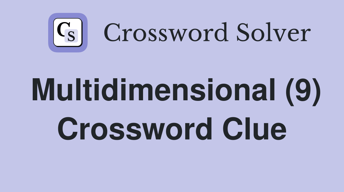 Multidimensional (9) Crossword Clue