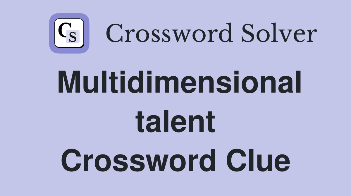 Multidimensional talent Crossword Clue
