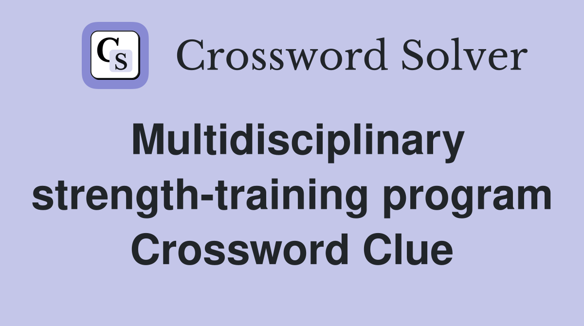 Multidisciplinary strength-training program Crossword Clue