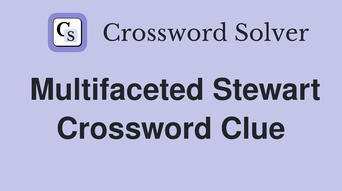 Multifaceted Stewart Crossword Clue