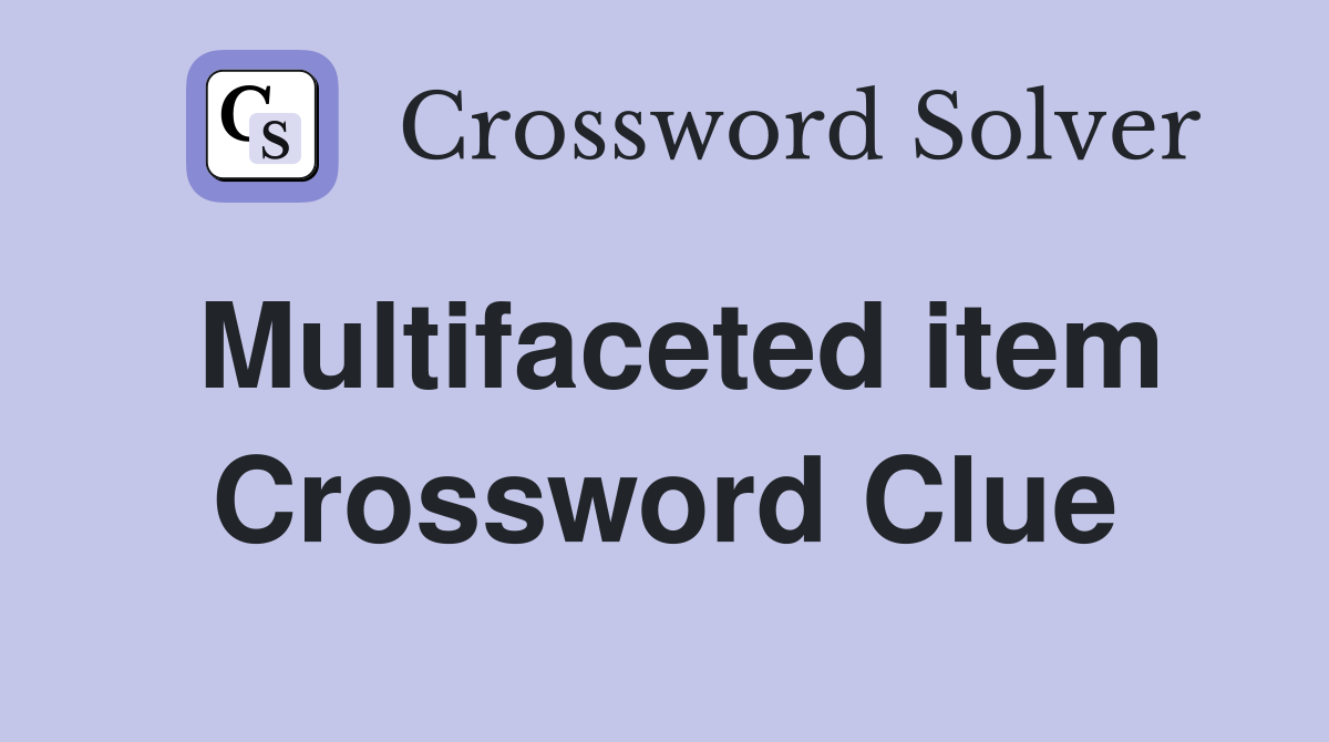 Multifaceted item Crossword Clue