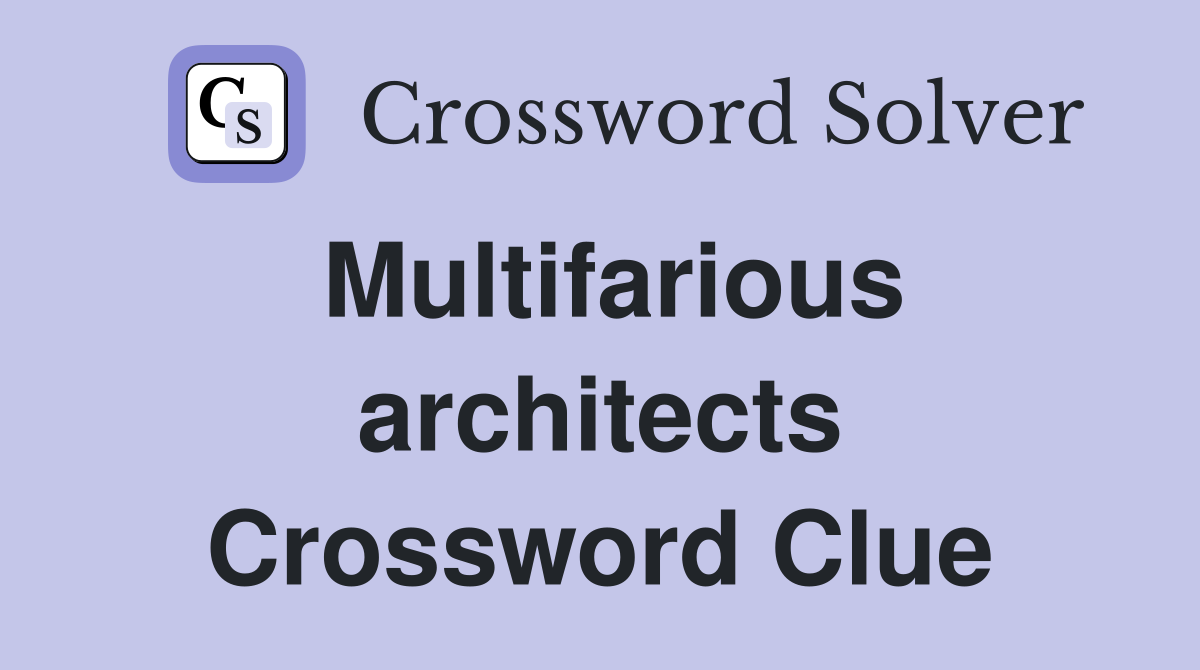 Multifarious architects Crossword Clue
