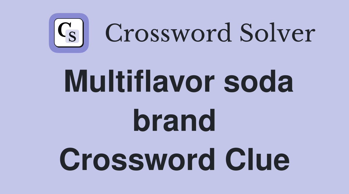 Multiflavor soda brand Crossword Clue