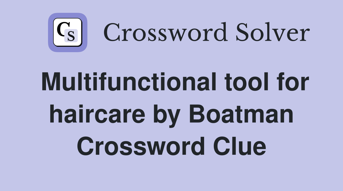 Multifunctional tool for haircare by Boatman Crossword Clue