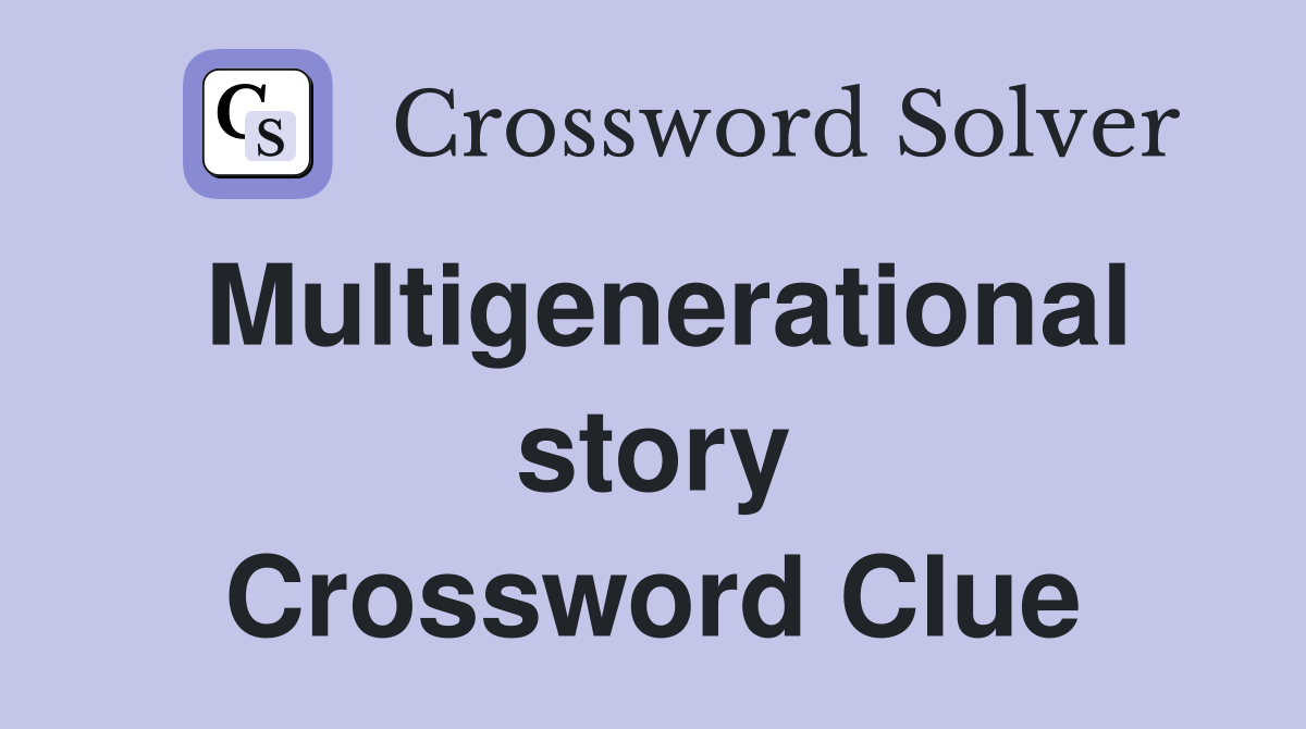 Multigenerational story Crossword Clue