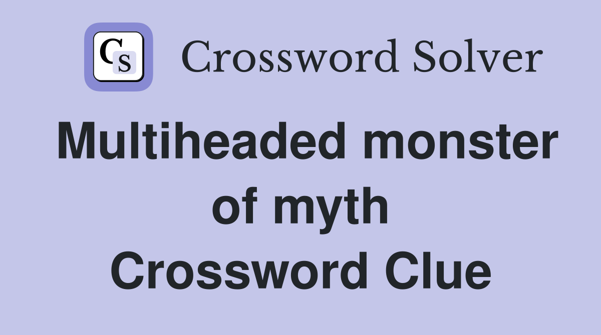 Multiheaded monster of myth Crossword Clue