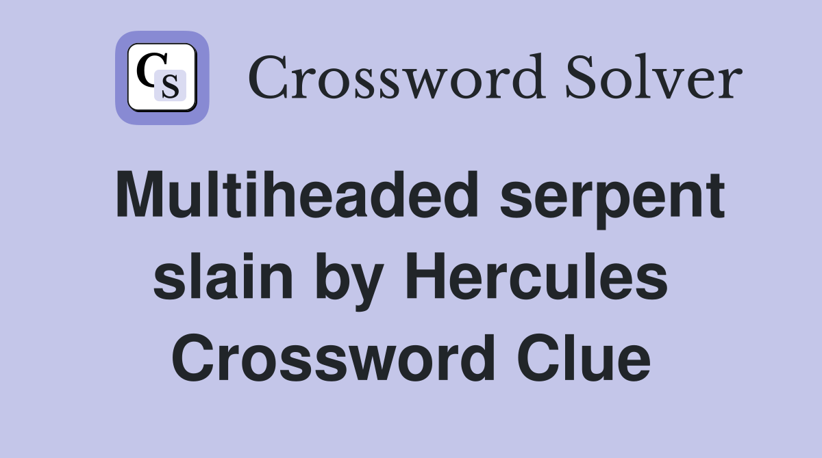 Multiheaded serpent slain by Hercules Crossword Clue