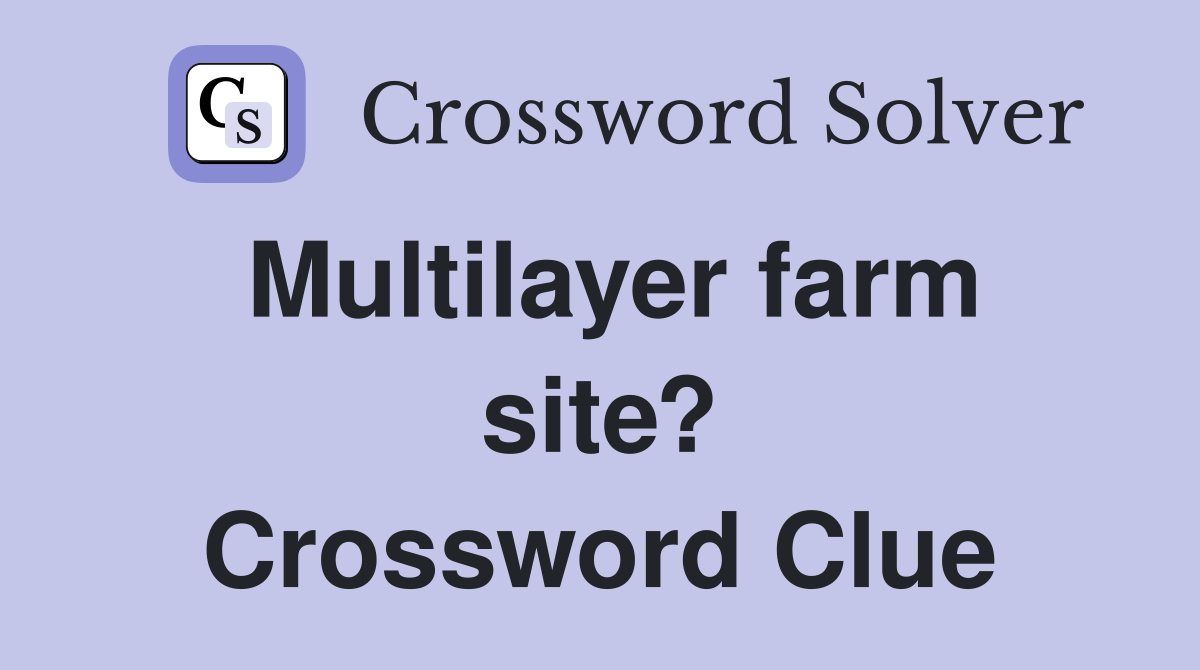 Multilayer farm site? Crossword Clue