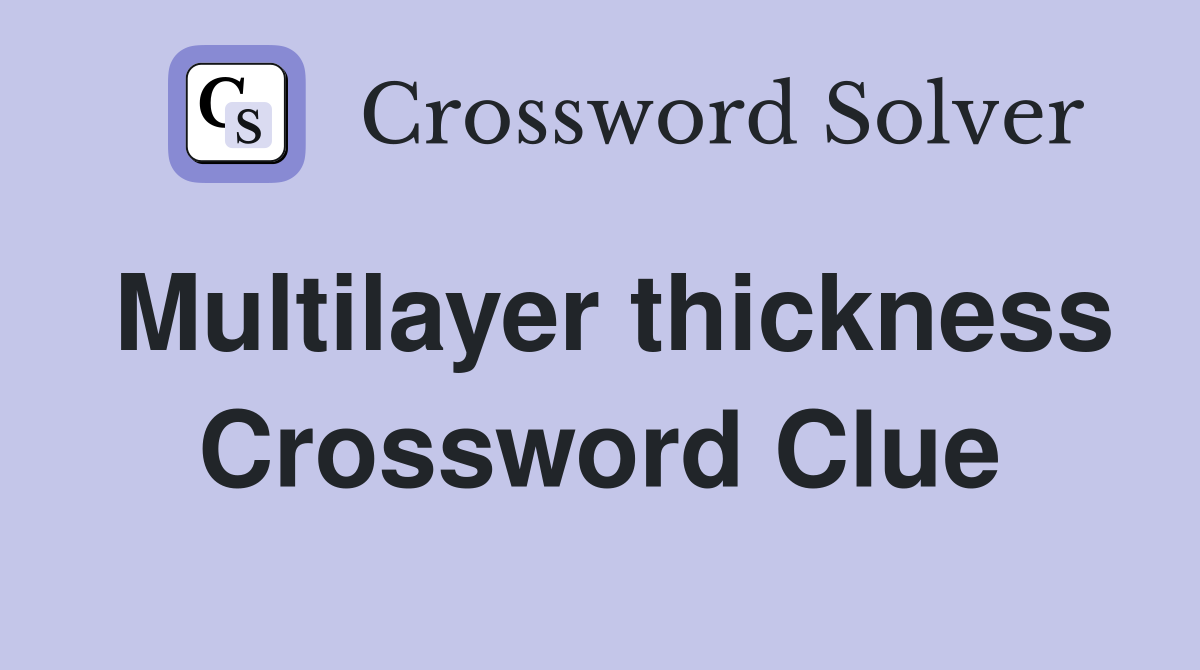 Multilayer thickness Crossword Clue
