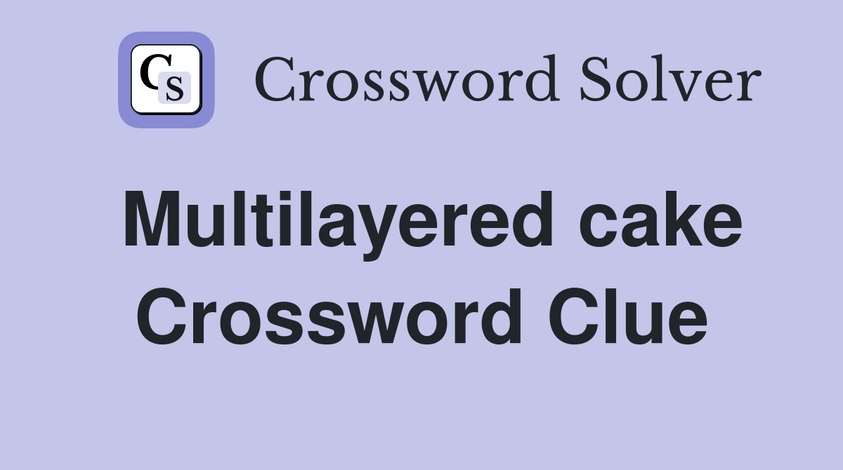 Multilayered cake Crossword Clue