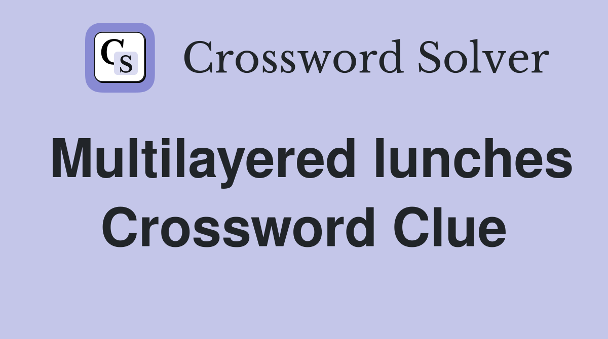 Multilayered lunches Crossword Clue