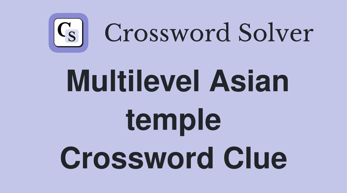 Multilevel Asian temple Crossword Clue
