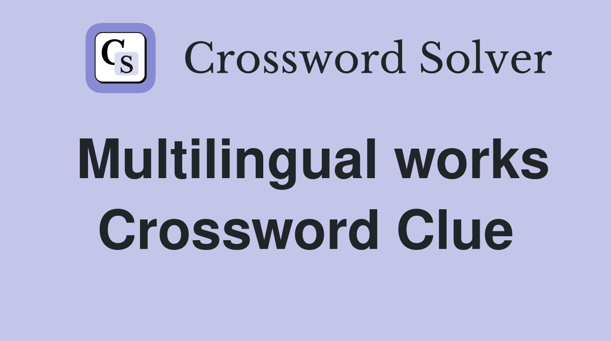 Multilingual works Crossword Clue