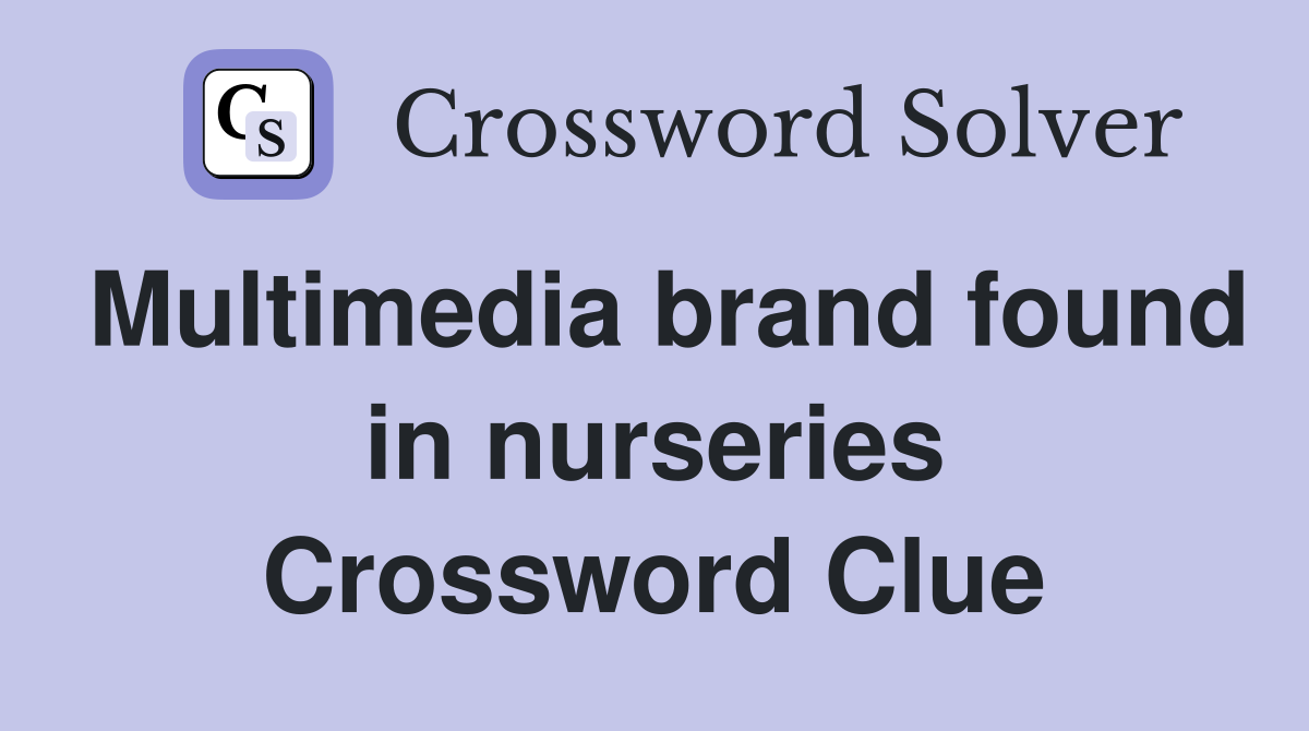 Multimedia brand found in nurseries Crossword Clue