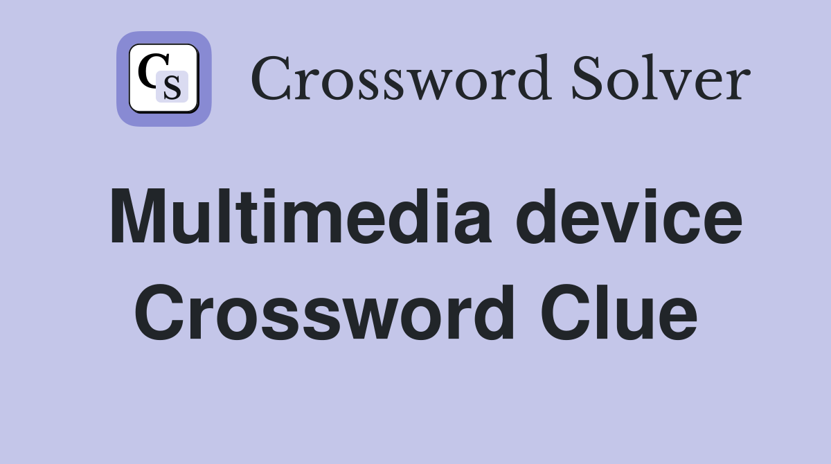Multimedia device Crossword Clue