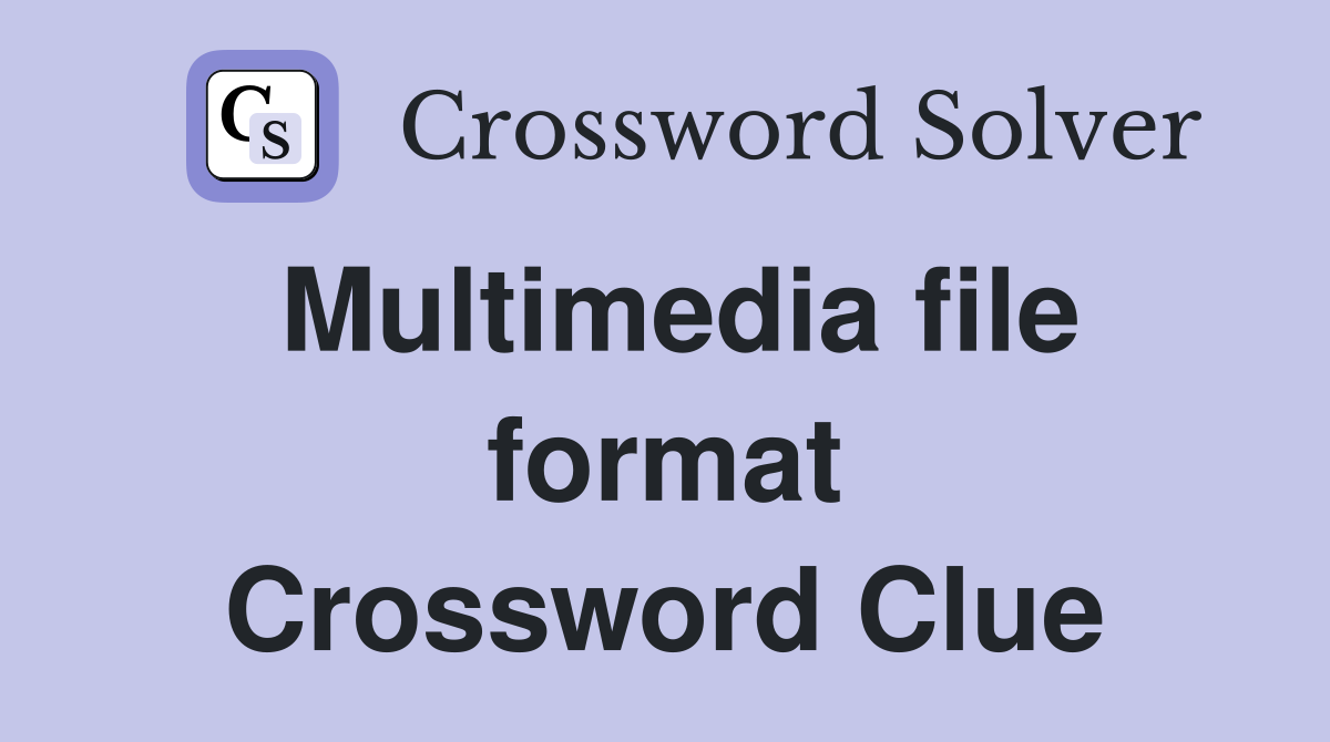 Multimedia file format Crossword Clue