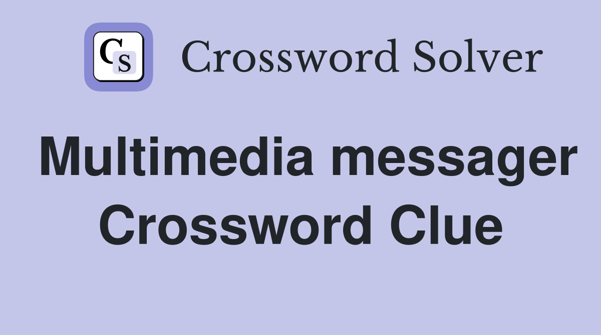 Multimedia messager Crossword Clue