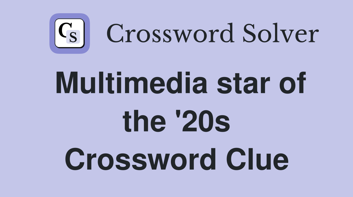 Multimedia star of the '20s Crossword Clue
