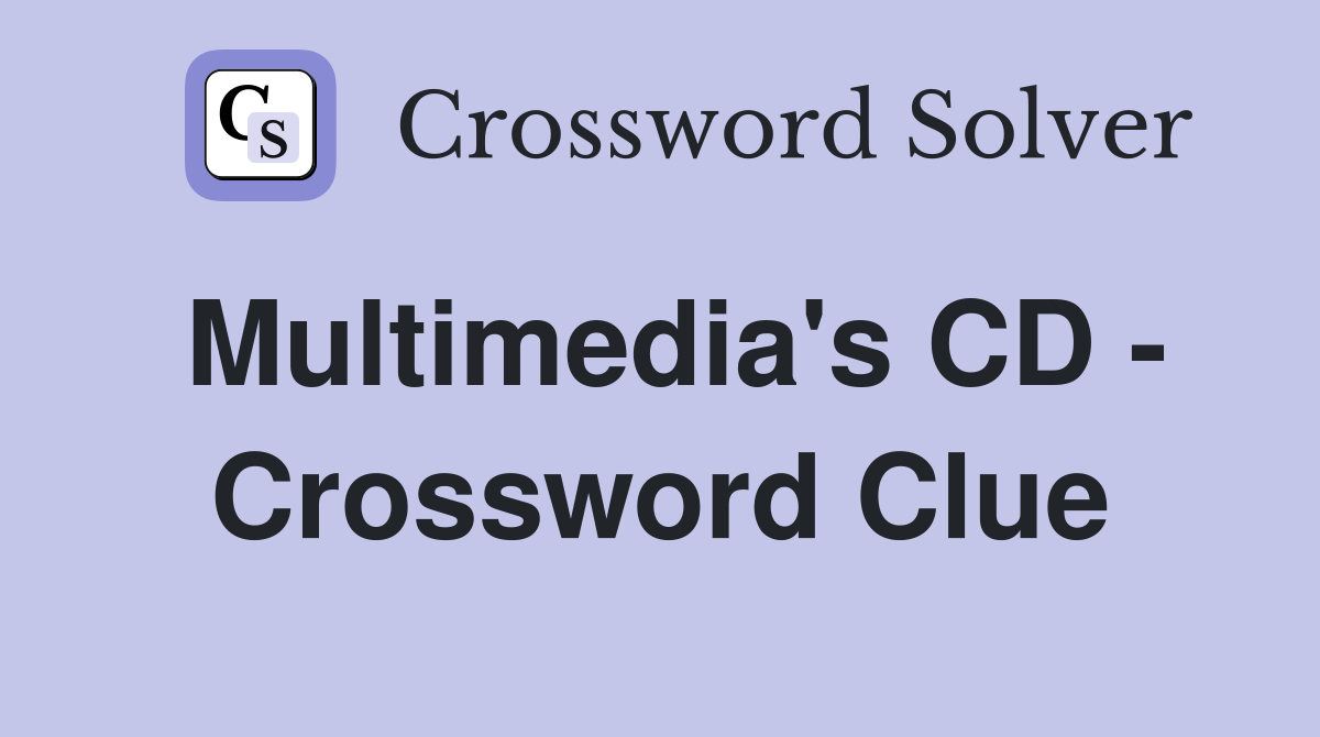 Multimedia's CD - Crossword Clue