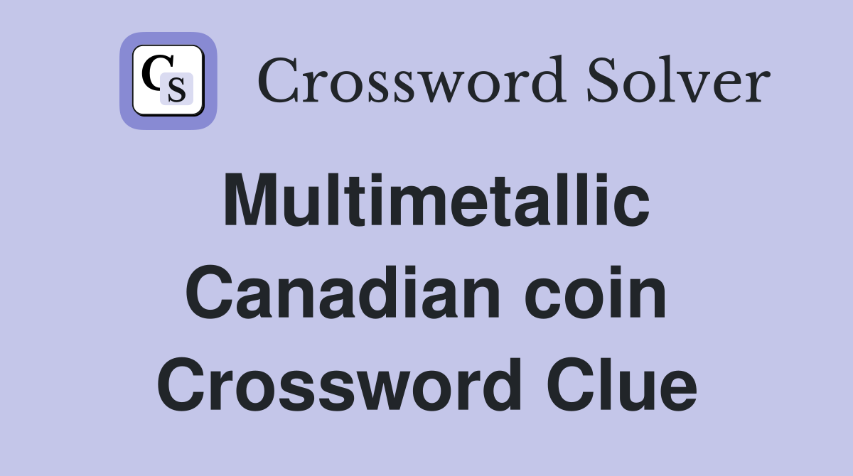 Multimetallic Canadian coin Crossword Clue