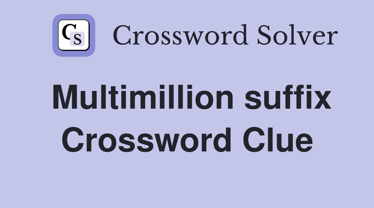 Multimillion suffix Crossword Clue