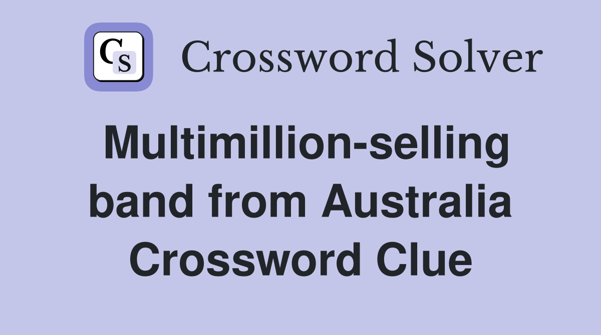 Multimillion-selling band from Australia Crossword Clue