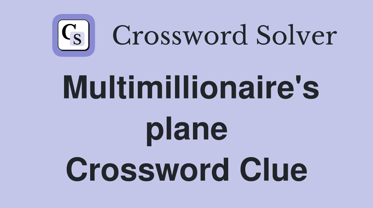 Multimillionaire's plane Crossword Clue