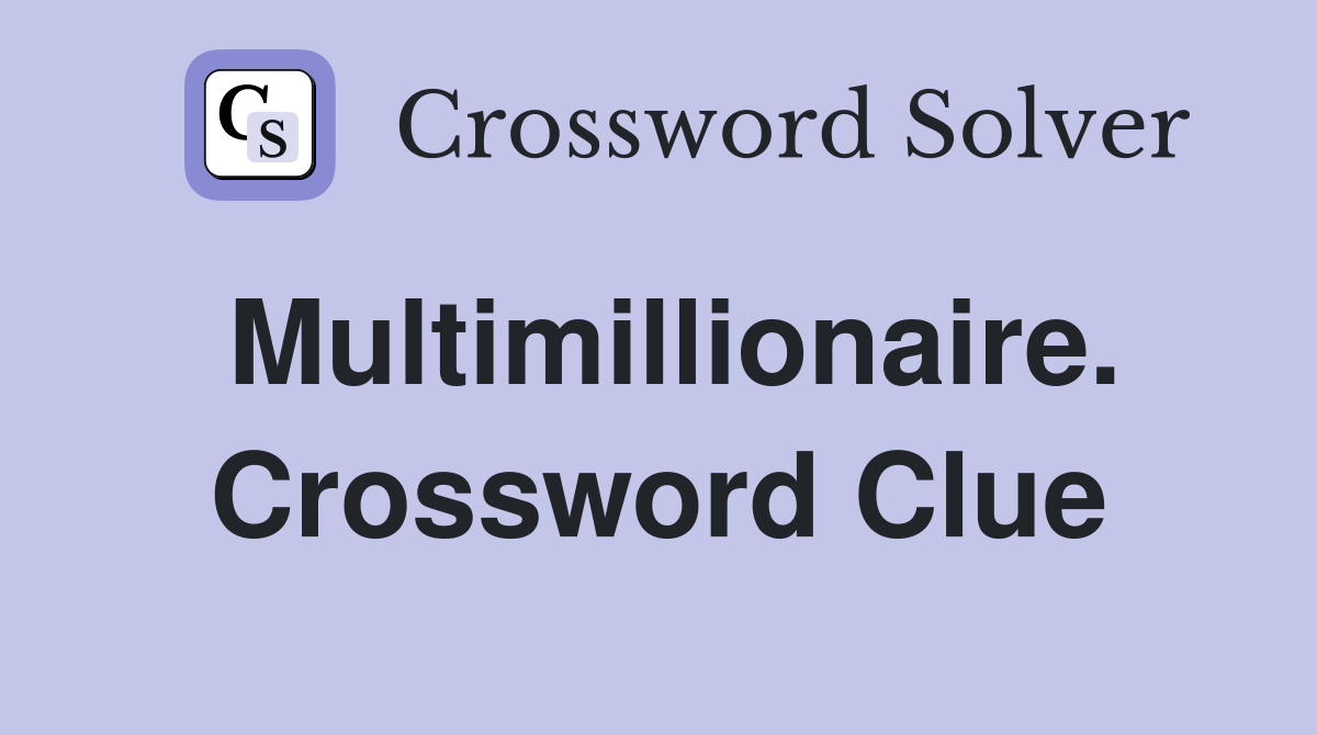Multimillionaire. Crossword Clue
