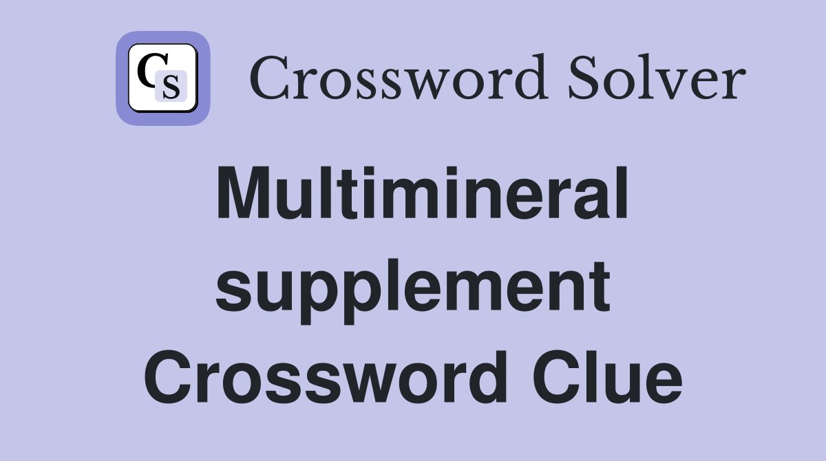Multimineral supplement Crossword Clue