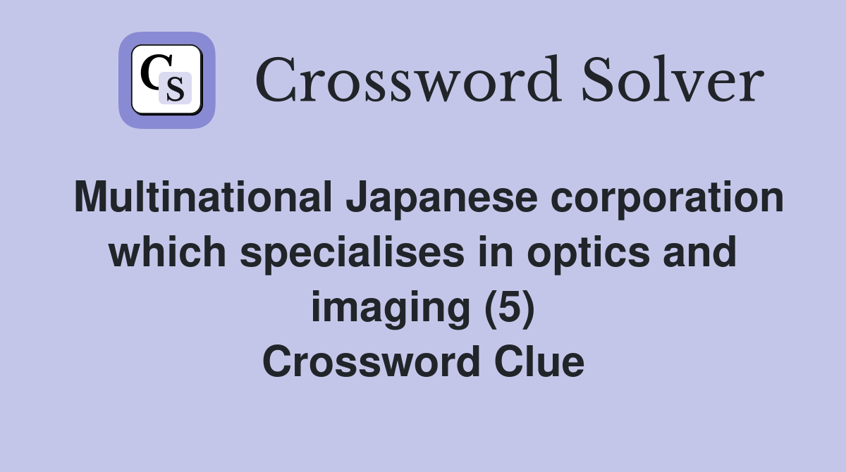 Multinational Japanese corporation which specialises in optics and imaging (5) Crossword Clue