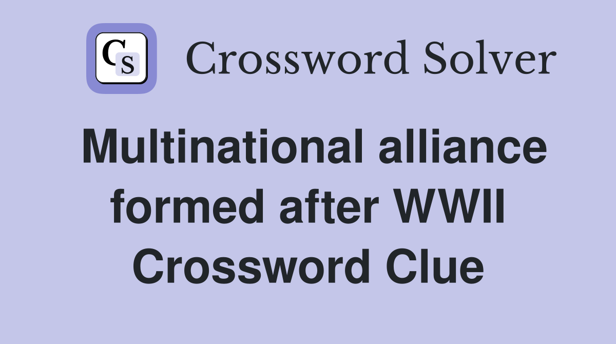 Multinational alliance formed after WWII Crossword Clue