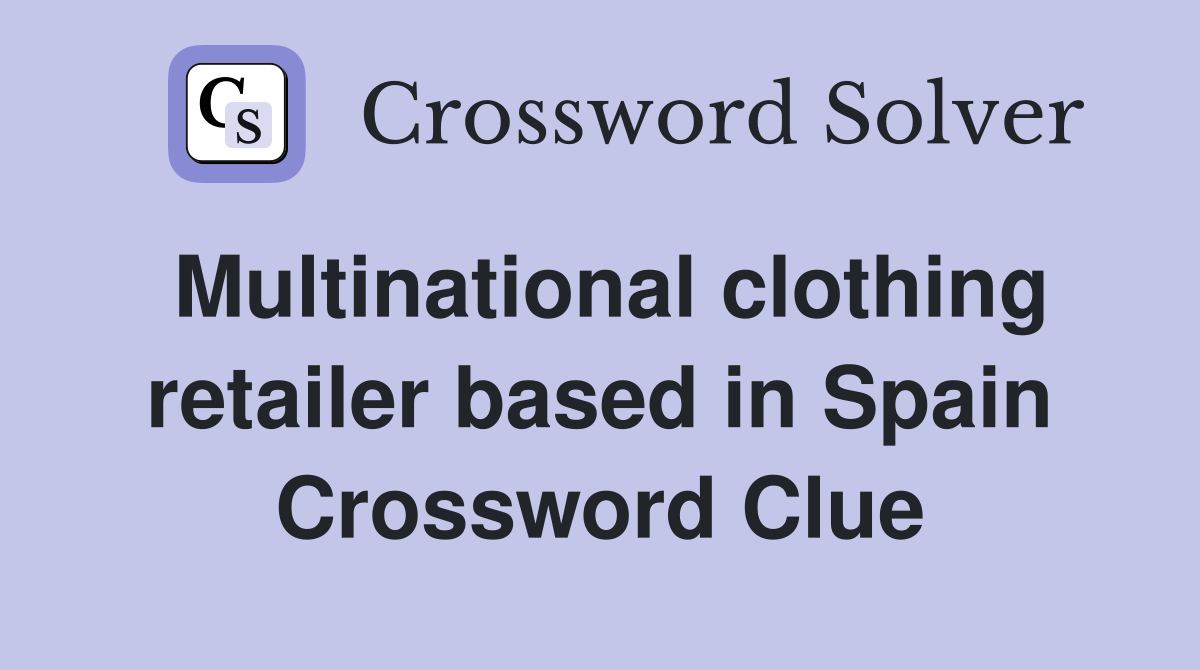 Multinational clothing retailer based in Spain Crossword Clue